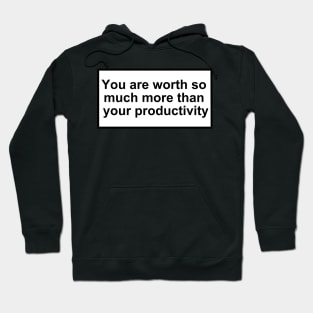you are worth so much more than your productivity Hoodie